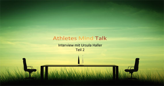 Athletes Mind Talk: Interview mit der Mental Trainerin Ursula Haller (Teil 2/4)