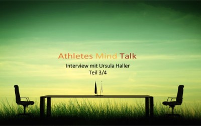 Athletes Mind Talk: Interview mit der Mental Trainerin Ursula Haller (Teil 3/4)