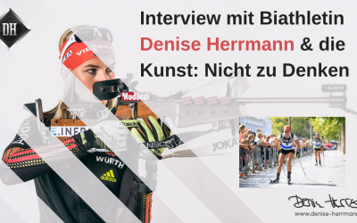 Interview mit Biathletin Denise Herrmann – die Kunst, NICHT zu Denken!