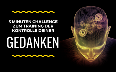 5 Minuten Challenge zum Training der Kontrolle deiner Gedanken