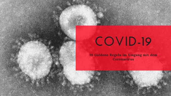 10 Goldene Regeln im Umgang mit dem Coronavirus